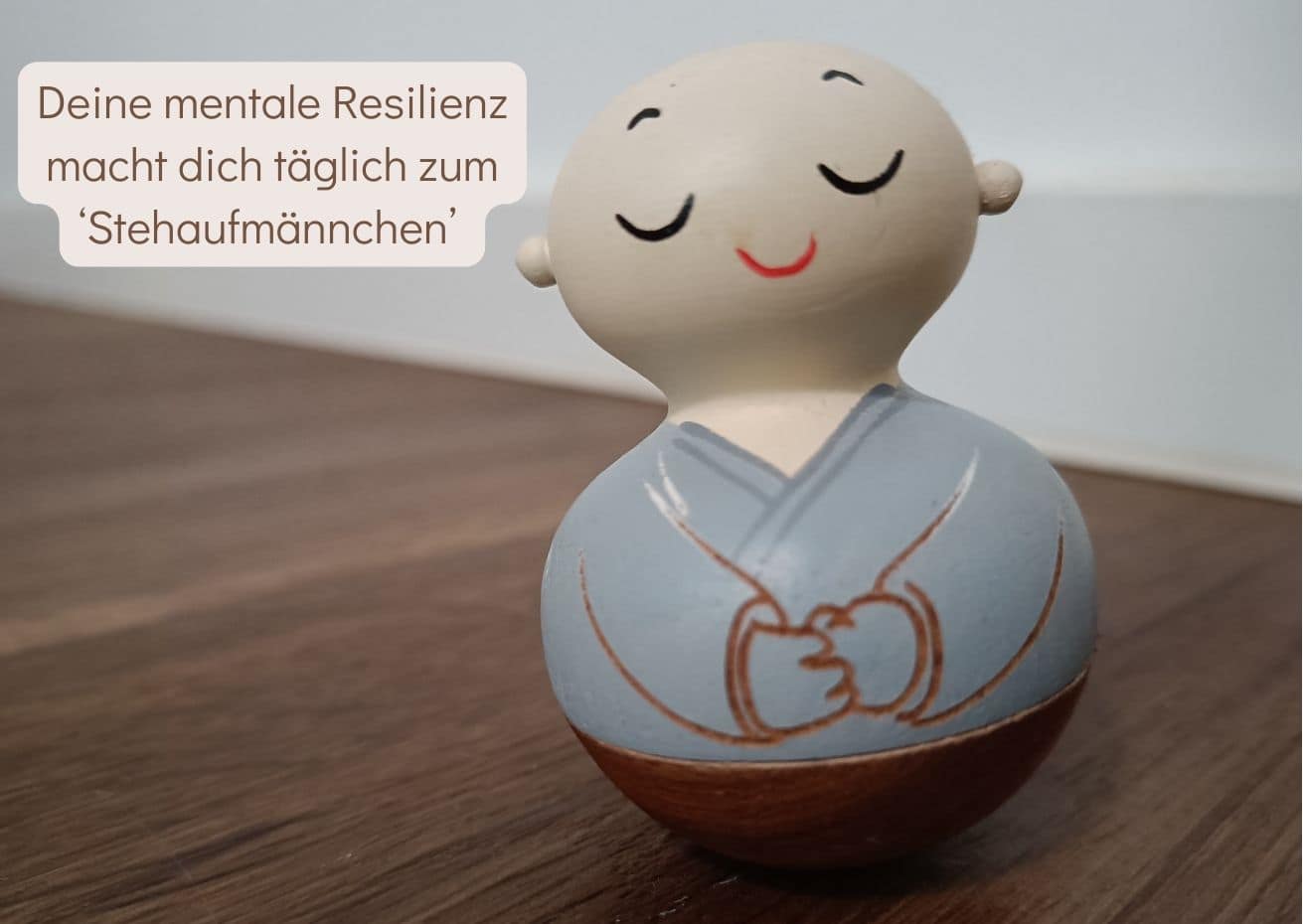 Deine mentale Resilienz macht dich täglich zum Stehaufmännchen